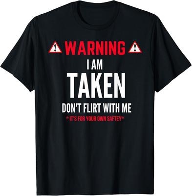 Funny Gift I_m Taken T-shirt for Men - Don_t Flirt With Me Gift Unisex T-Shirt