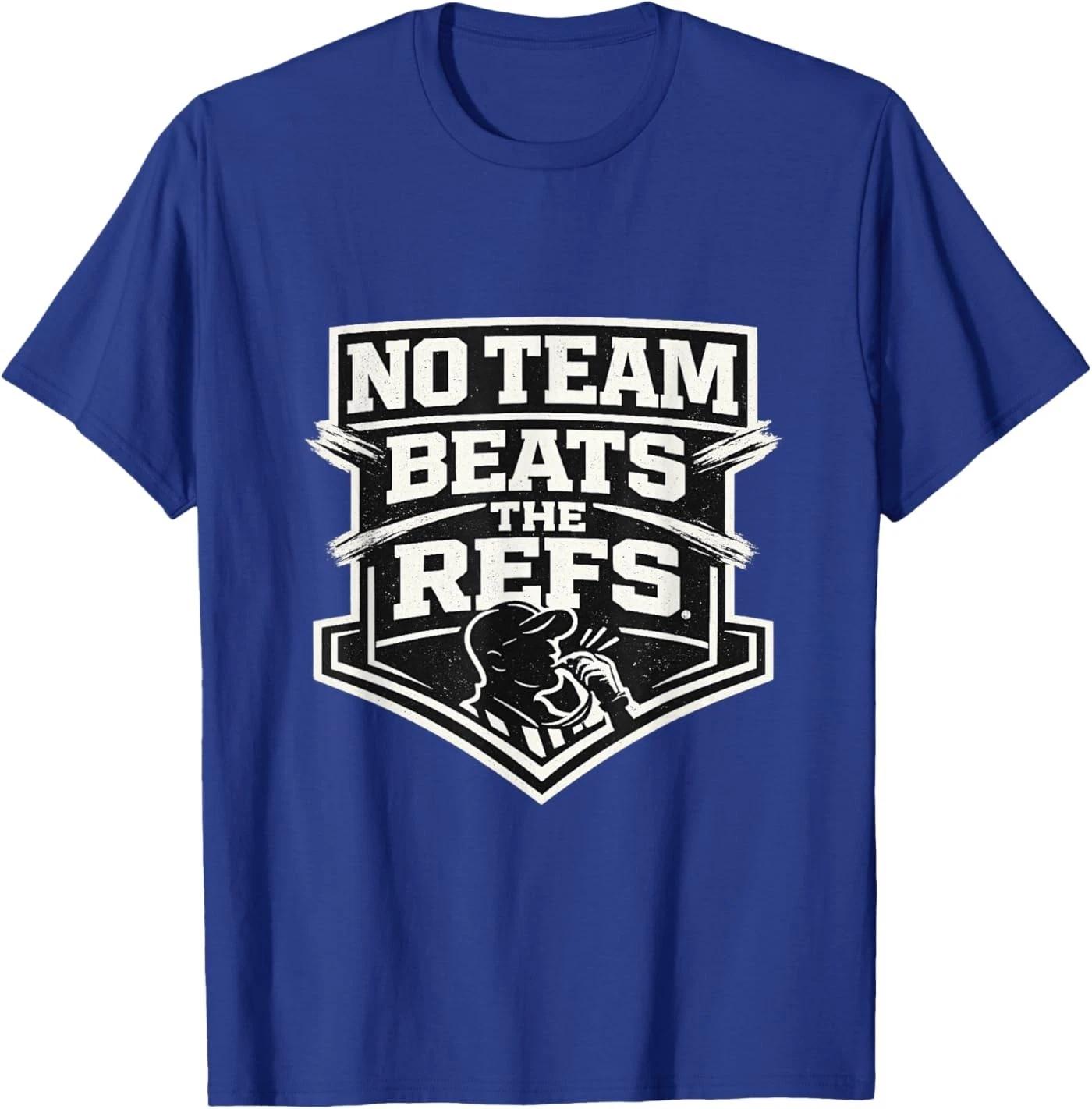 

No Team Beats The Refs - Funny Sports Fan Humor Unisex T-Shirt 4XL