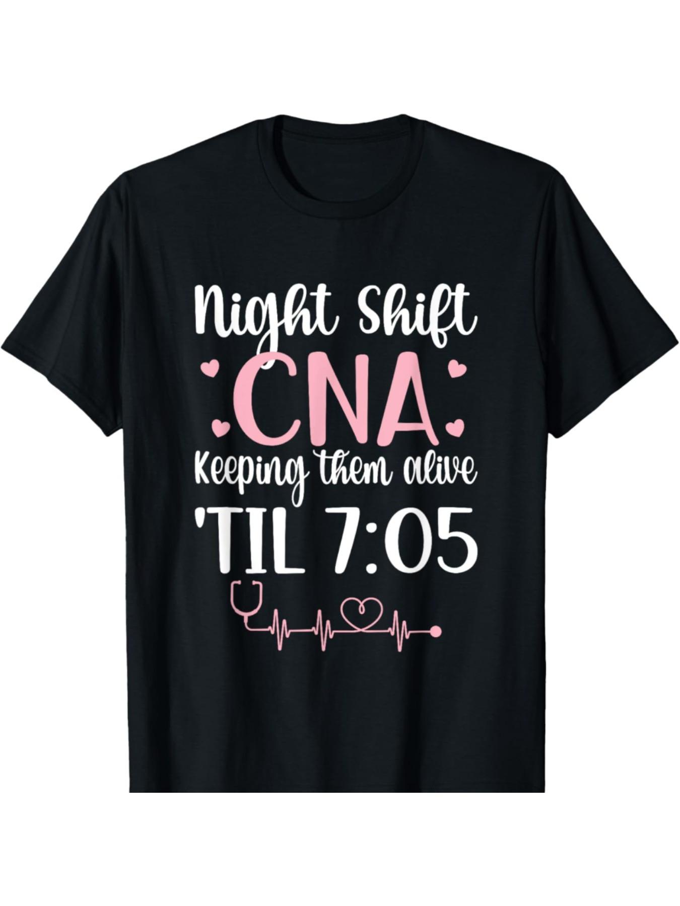 Night Shift CNA Keeping Them Alive Til 705 T-shirt S