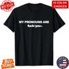 Hot !! My Pronouns Are F*** You Funny Sarcasm Adult T-Shirt Fast Delivery Unisex T-Shirt
