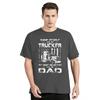 Funny American Trucker Father's Day Gift T-Shirt New 100% Cotton O-Neck Short Sleeve Casual TshirtMen's Clothing  Size S-3XL