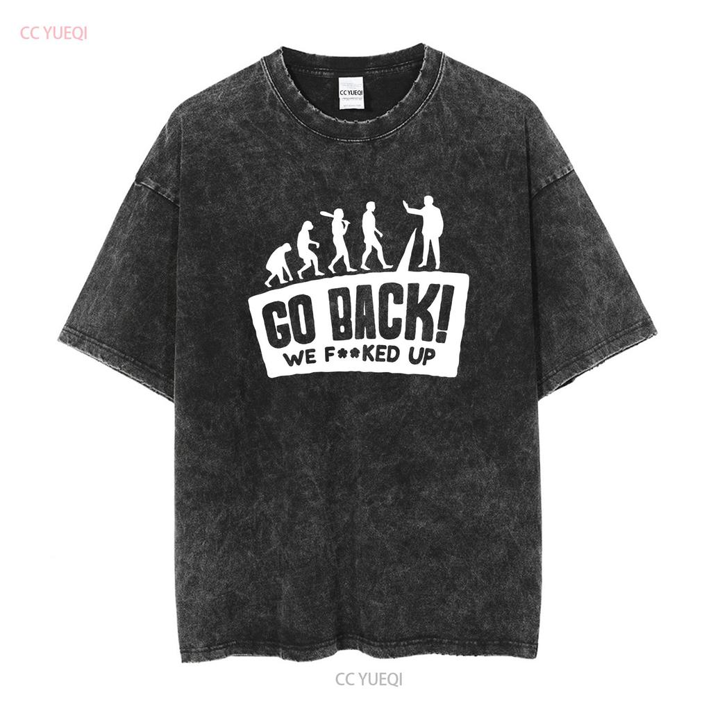 Human Evolution Go Back Funny Humor T Shirt Sizes S to 5XL vintage Washed Breathable graphic Top For Everyday Wear streetwear