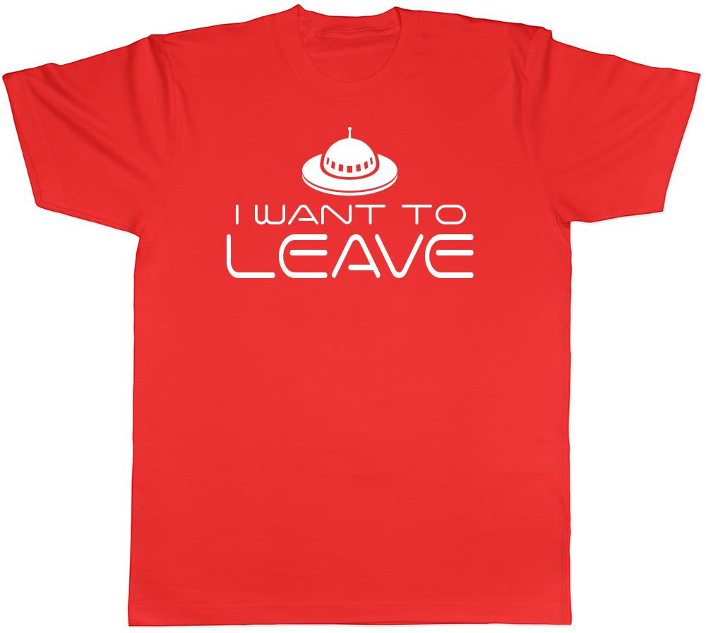 I want to Leave Funny Geek UFO Space Unisexs Unisexs Ladies TShirt S