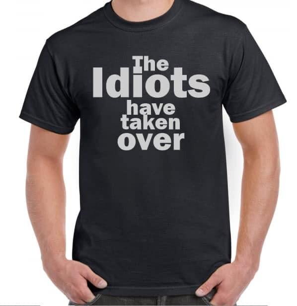 

The Idiots have taken over Funny T shirt Tee Anti Trump Protest 4XL