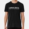I DRAG RACE What’s Your Special Power Drag RT-Shirt S-5XL Best T-Shirt
