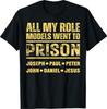 All My Role Models Went To Prison T-Shirt