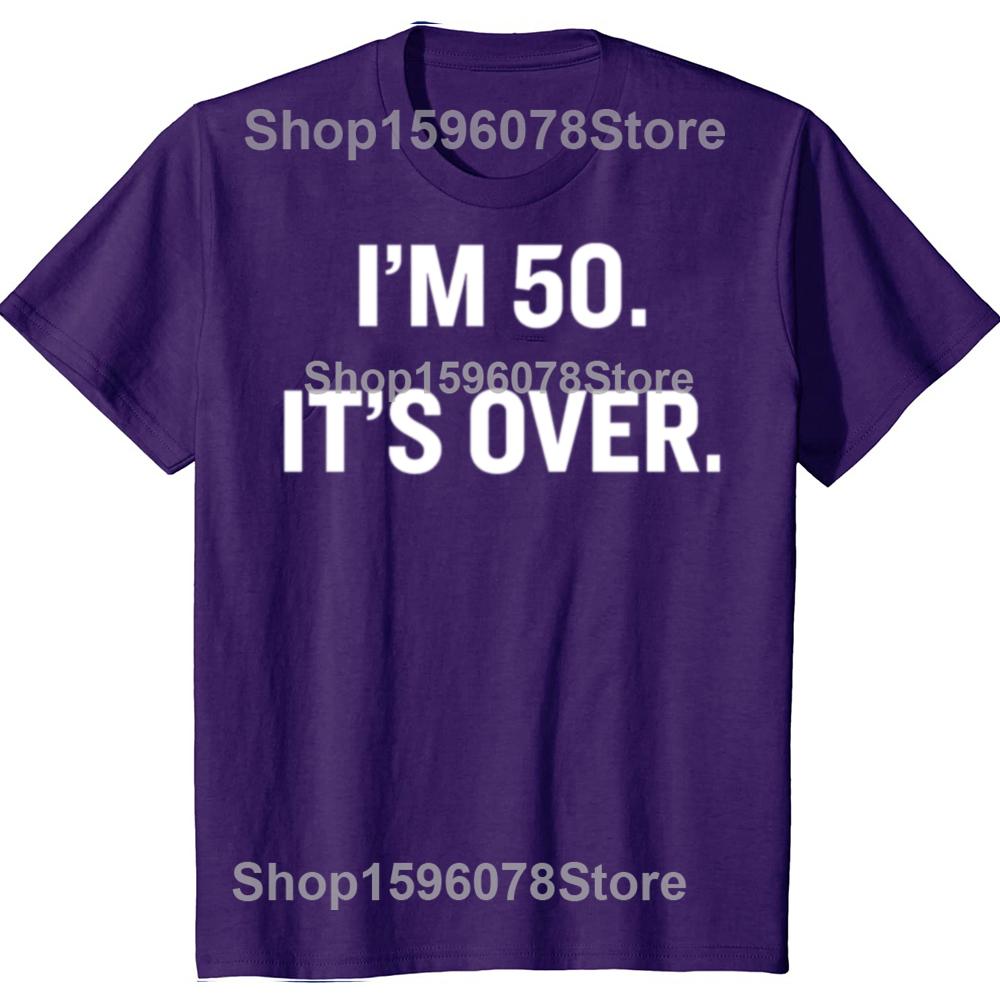 Im 50 Its Over Funny 50th Birthday Gift Tee Tops Round Neck ShortSleeve Fashion Tshirt Clothing Casual Basic Tshirts