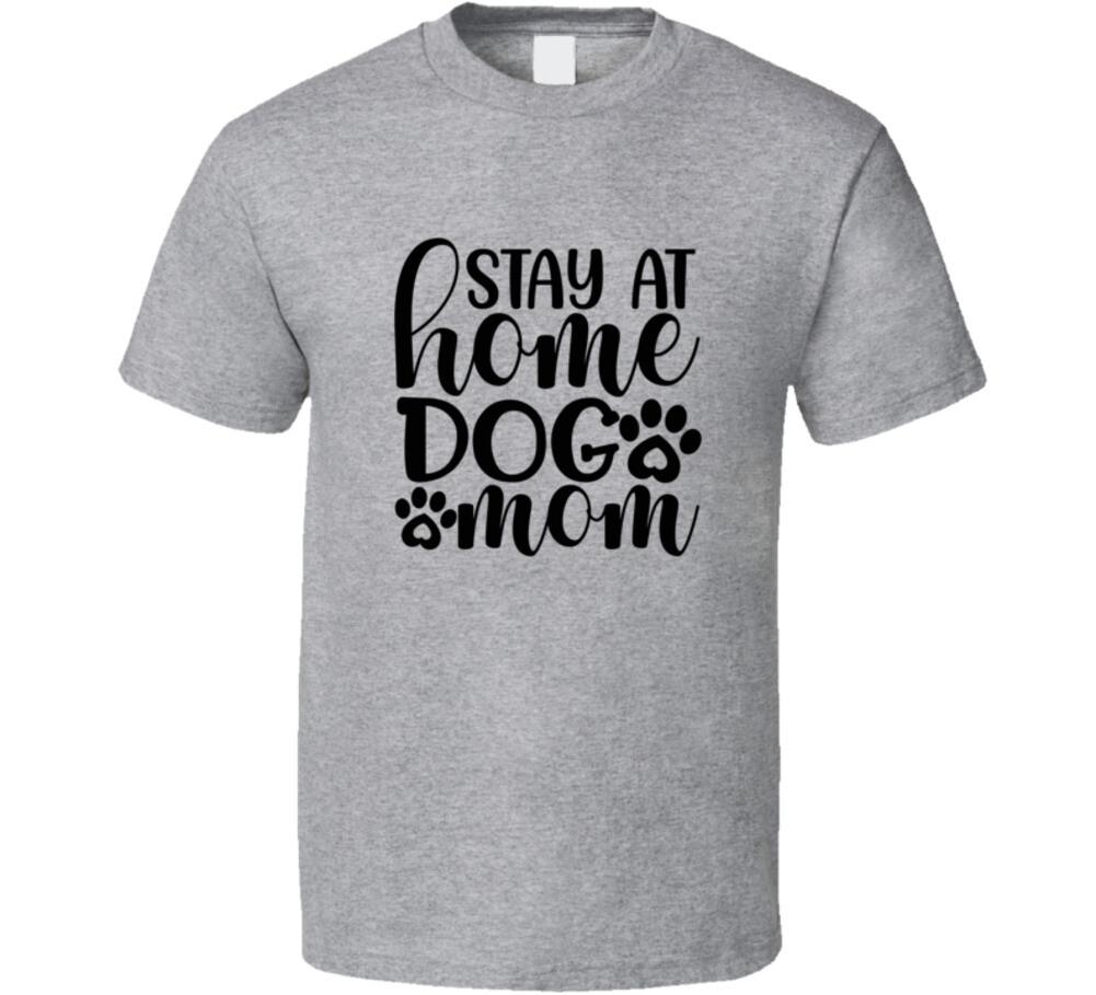 Stay At Home Dog Mom Tee Cool T Shirt For Dog Lovers T-Shirt Unisex Pet T-Shirt XXXXL