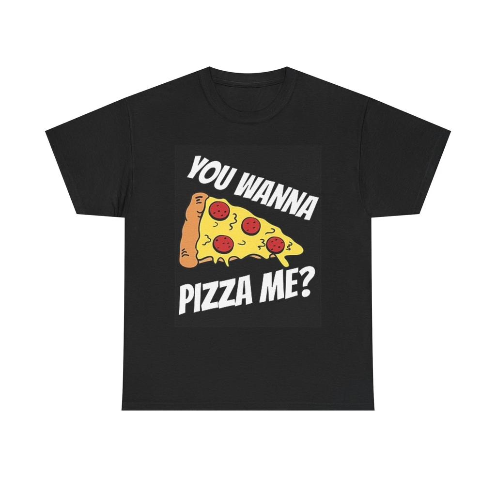 Men's and Women's T-shirts You Wanna Pizza Me?