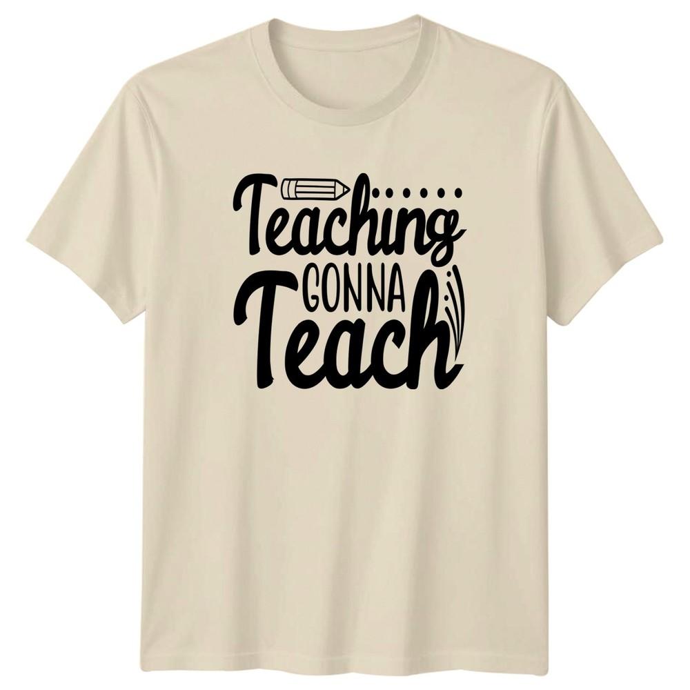 Teaching Gonna Teach Unisexs TShirt Teacher Appreciation Gift For Her