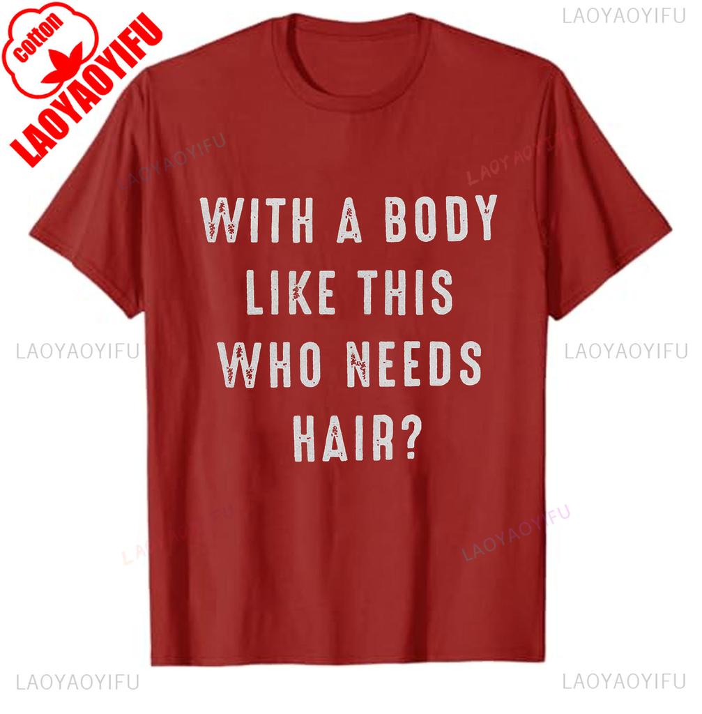 Camiseta Engraçada para Unissex Com um Corpo Assim Quem Precisa de Cabelo Camiseta Dia dos Pais Letras Simples Estilo Casual Camiseta Estampada Tops