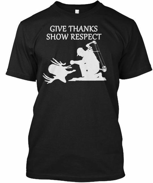 

Give Thanks Show Respect Hunting T-Shirt Made in the USA Size S to 5XL M