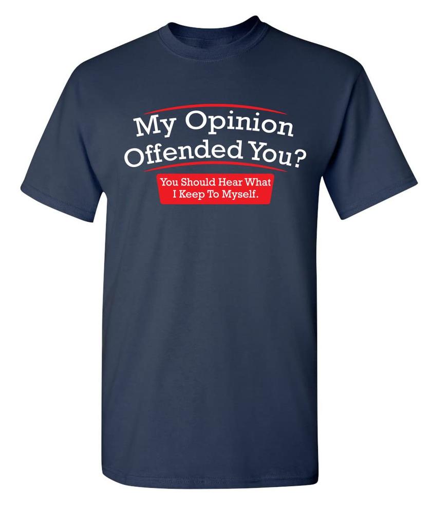 My Opinion Offended You You Should Hear What I Keep to Myself Shirt for Men Funny Sarcastic Graphic Novelty TShirt