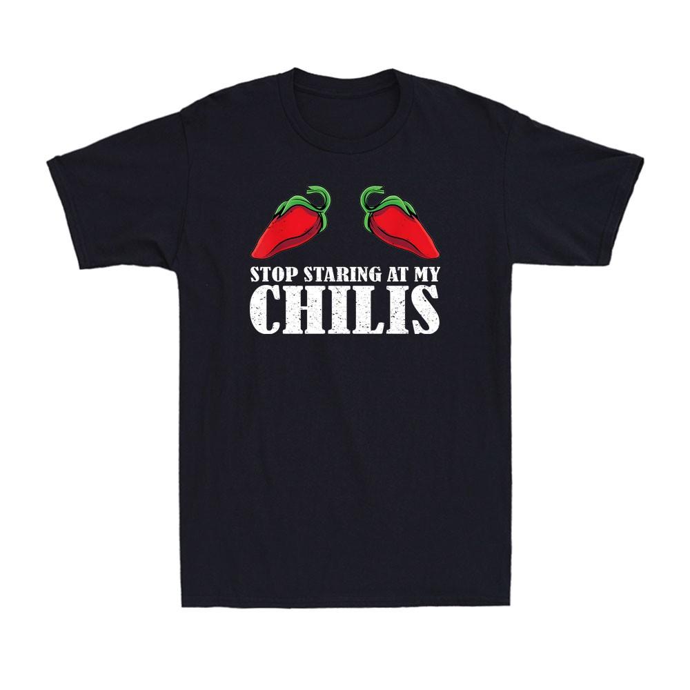 Stop Staring At My Chilis Funny Red Pepper Hot Spicy Food Men s T-Shirt XXXL