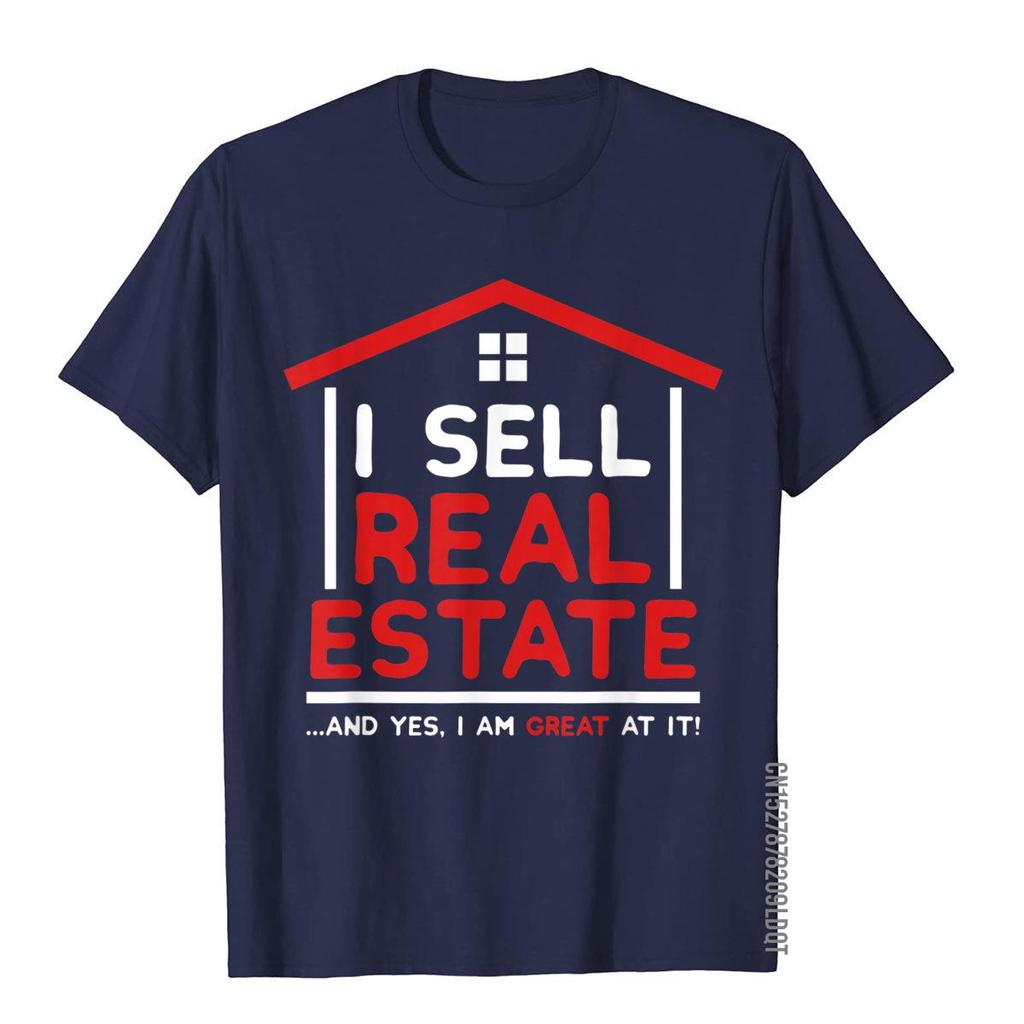 I Sell Real Estate Funny Realtor Quote Agent Broker Investor TShirt Tops Shirt Family Crazy Cotton Men T Shirt Family