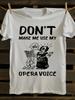 S Feminist Don't Make Me Use My Opera Voice T-shirt