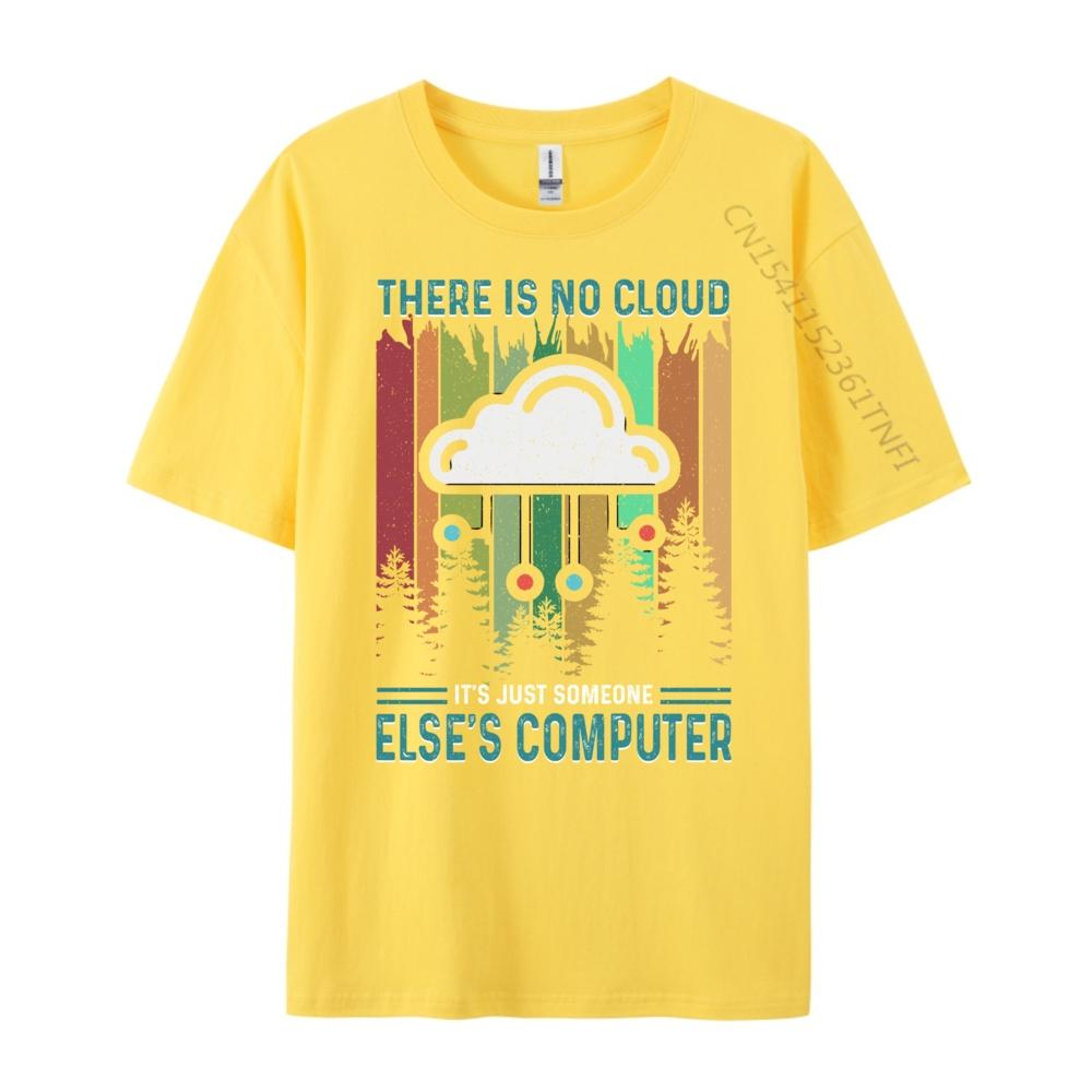 Funny There Is No Cloud It Just Someone Else Computer Sports T Shirt Men Summer Christmas Shirt Japan Style