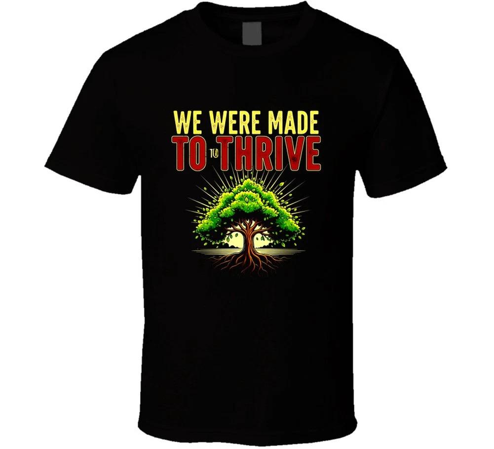 

We Were Made To Thrive With Tree Of Life Healing Thriving Gift Trending T Shirt S