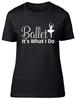 Ballett Es ist, was ich tue Damen Tanz Tanzen Eng anliegendes T-Shirt