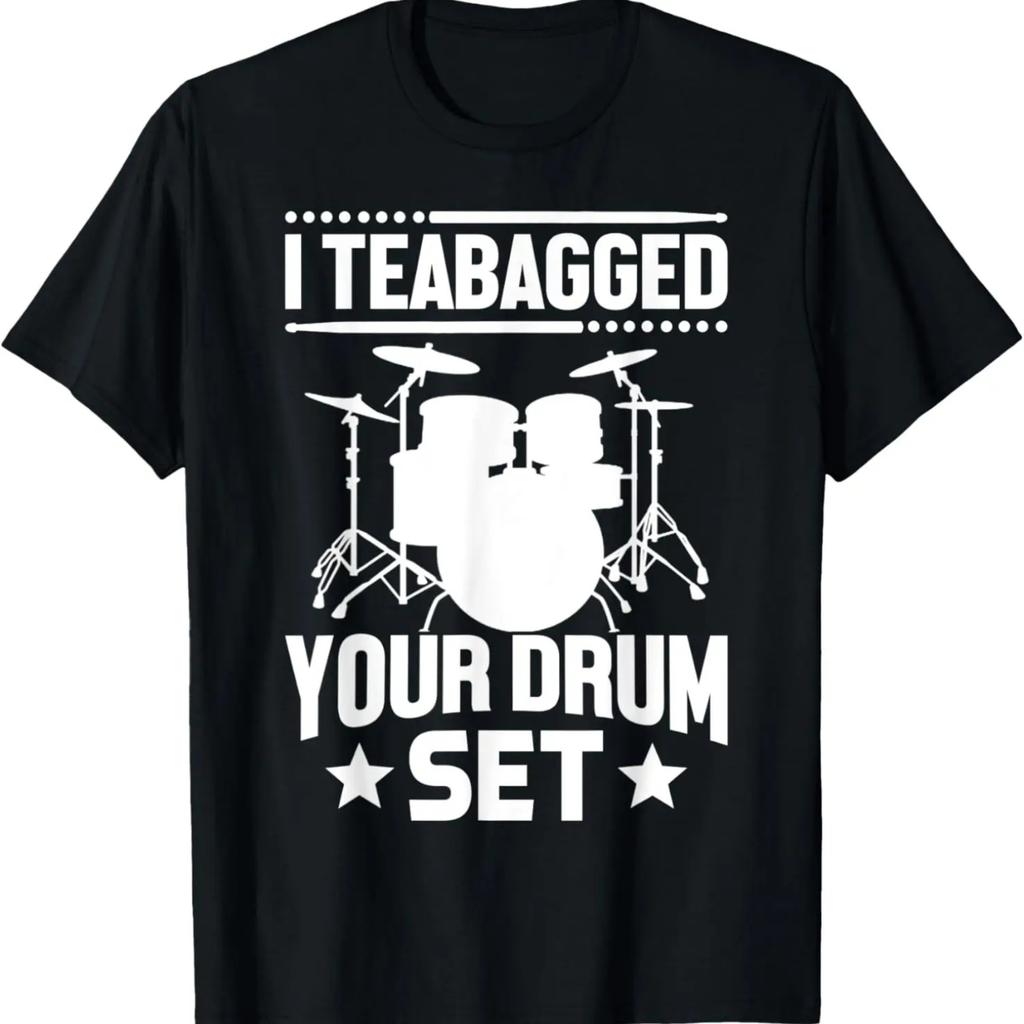 I Teabagged Your Drum Set Shirt Funny Sayings Sarcastic T-Shirt