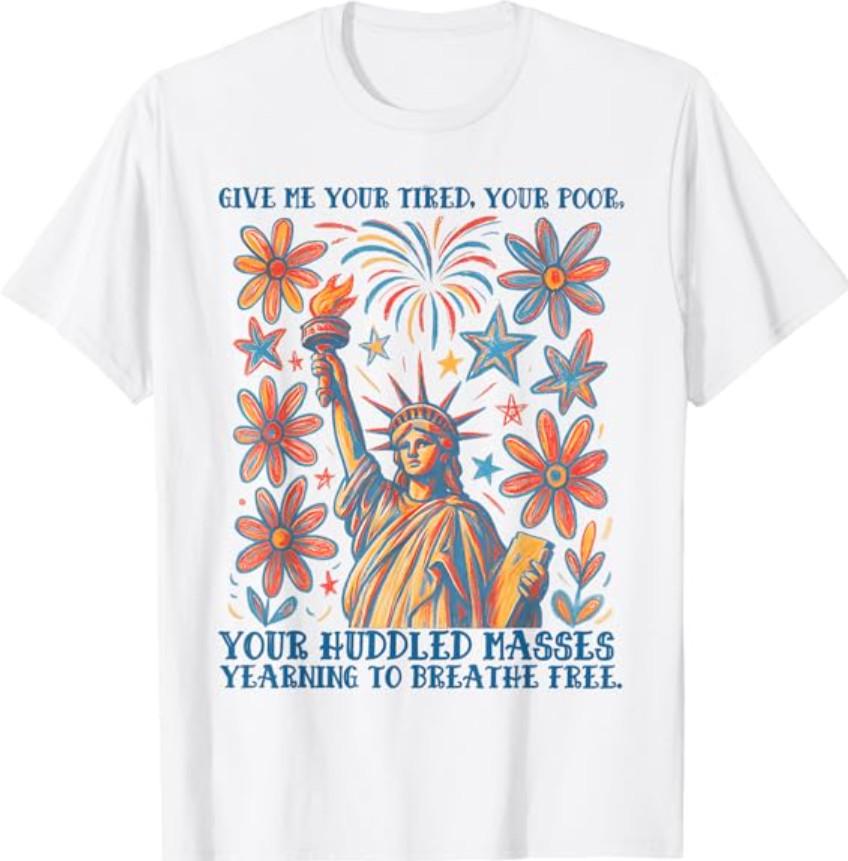 Give Me Your Tired Your Poor Statue of Liberty 4th of July T-Shirt XL