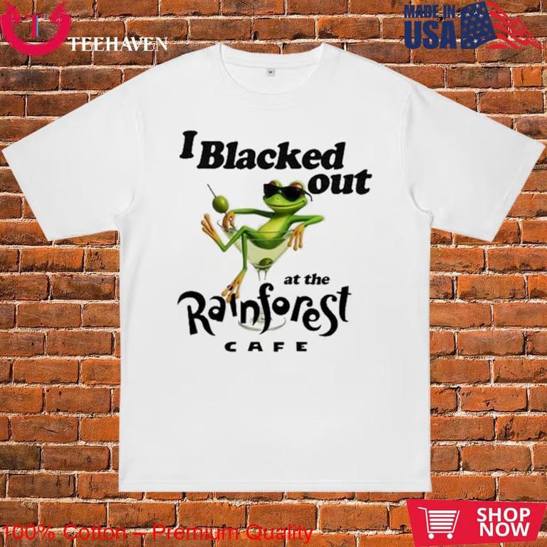 I Blacked Out At The Rainforest Cafe T-Shirt Unisex T-Shirt M