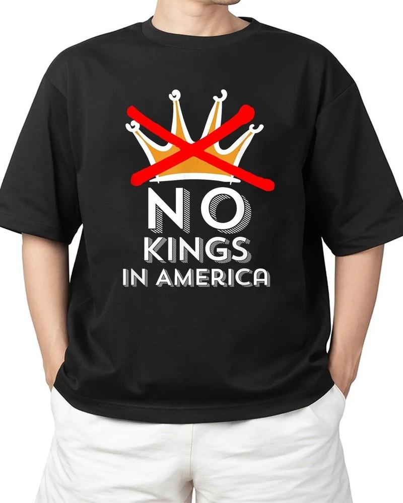 No Kings in America We Don t Do Kings Patriotic Anti-Tyranny Adult S-4XL Unisex T-Shirt XXL