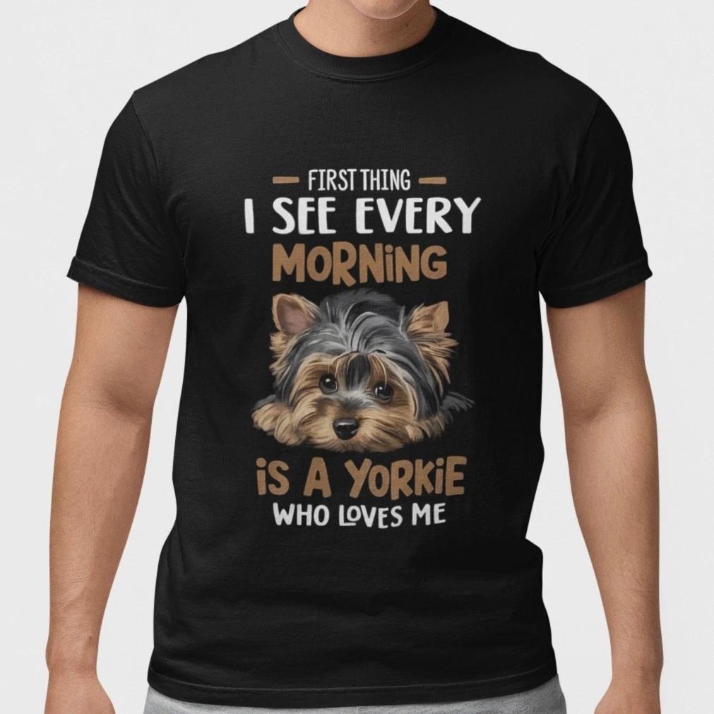 

Yorkie Dog Shirt First Thing I See Every Morning Pet Lover Gift Unisex Tee XXL