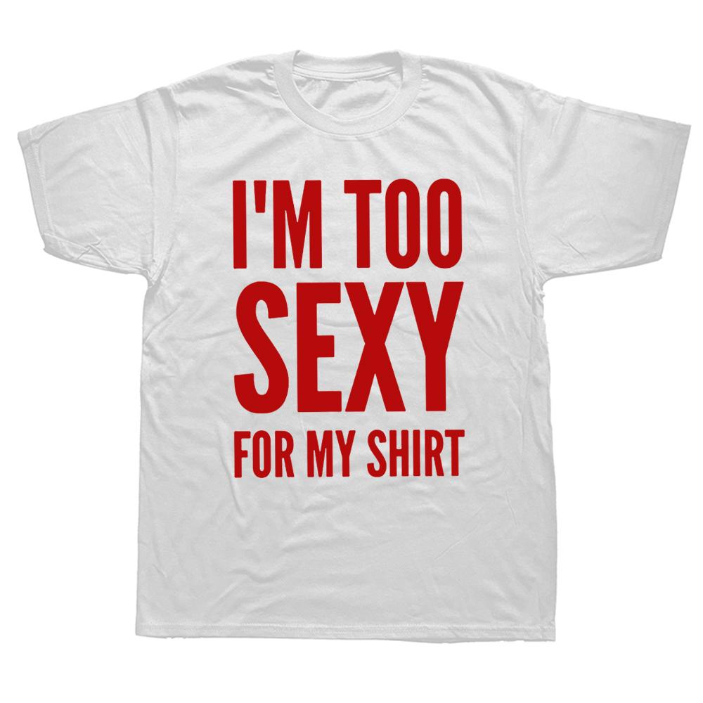 Jsem moc sexy na to tričko, vtipné textové vtipy, ležérní trička s jedním výstřihem, 100% bavlna, unisex, měkká trička, velikost EU