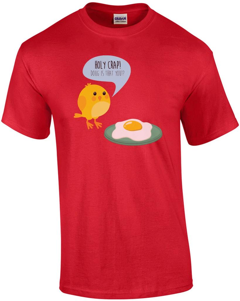 Holy crap Doug is that you? Funny chicken egg t-shirt