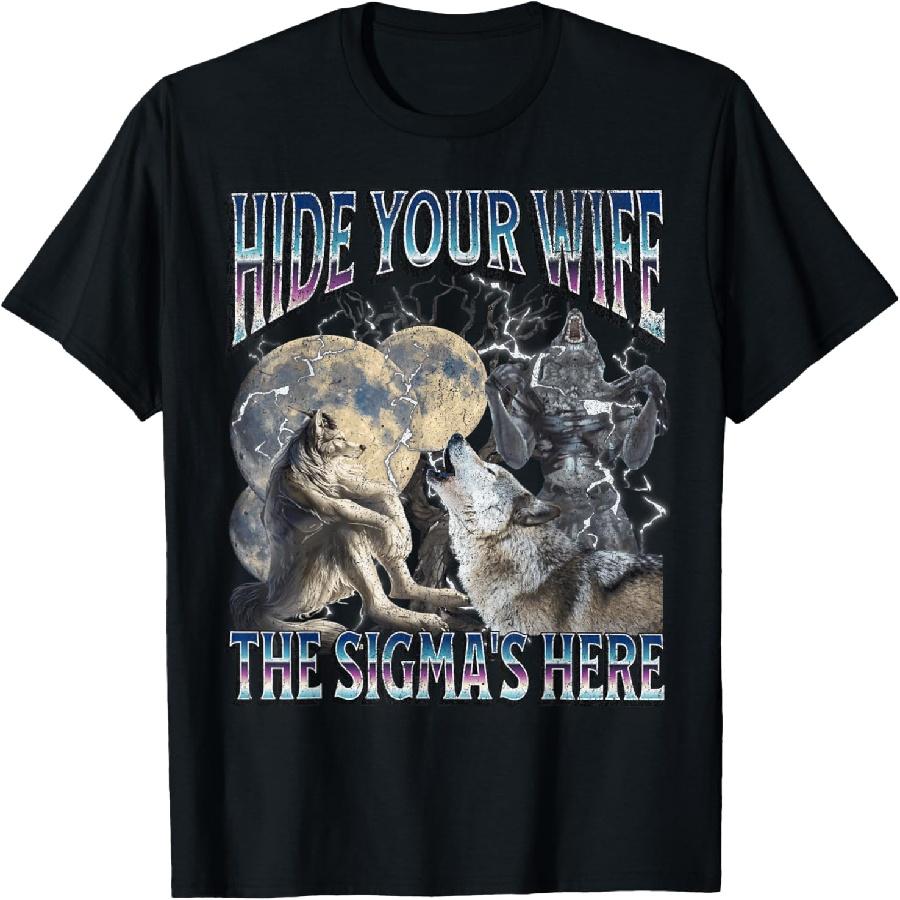 

Hide Your Wife The Sigma Is Here Funny Werewolf Wolf Meme T-Shirt(1) XXXXXL