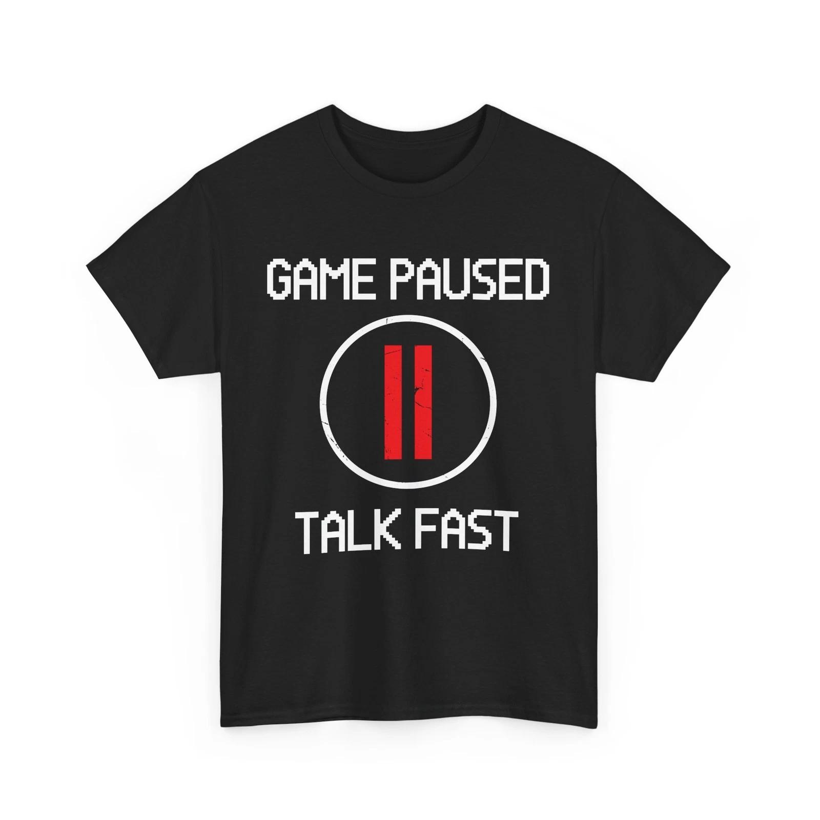 Gamer Shirt, Game Paused Talk Fast Gaming Shirt, Video Games Lovers T-shirt S