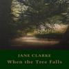 When the Tree Falls by Jane Clarke Paperback Book 9781780374802