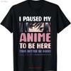 I Paused My Anime To Be Here Girls Unisexga Otaku T Shirt Vintage Comfortable Stretched Homme Top For Everyday Wear Casual