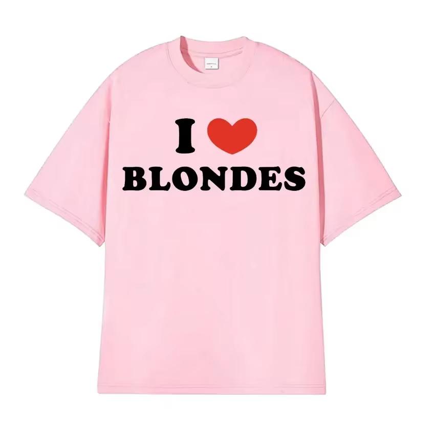 I Love Blondes Letters Print Tee Shirt Fashion Casual ONeck Short Sleeve Tshirt Men Women Loose Pure Cotton T Shirt Streetwear