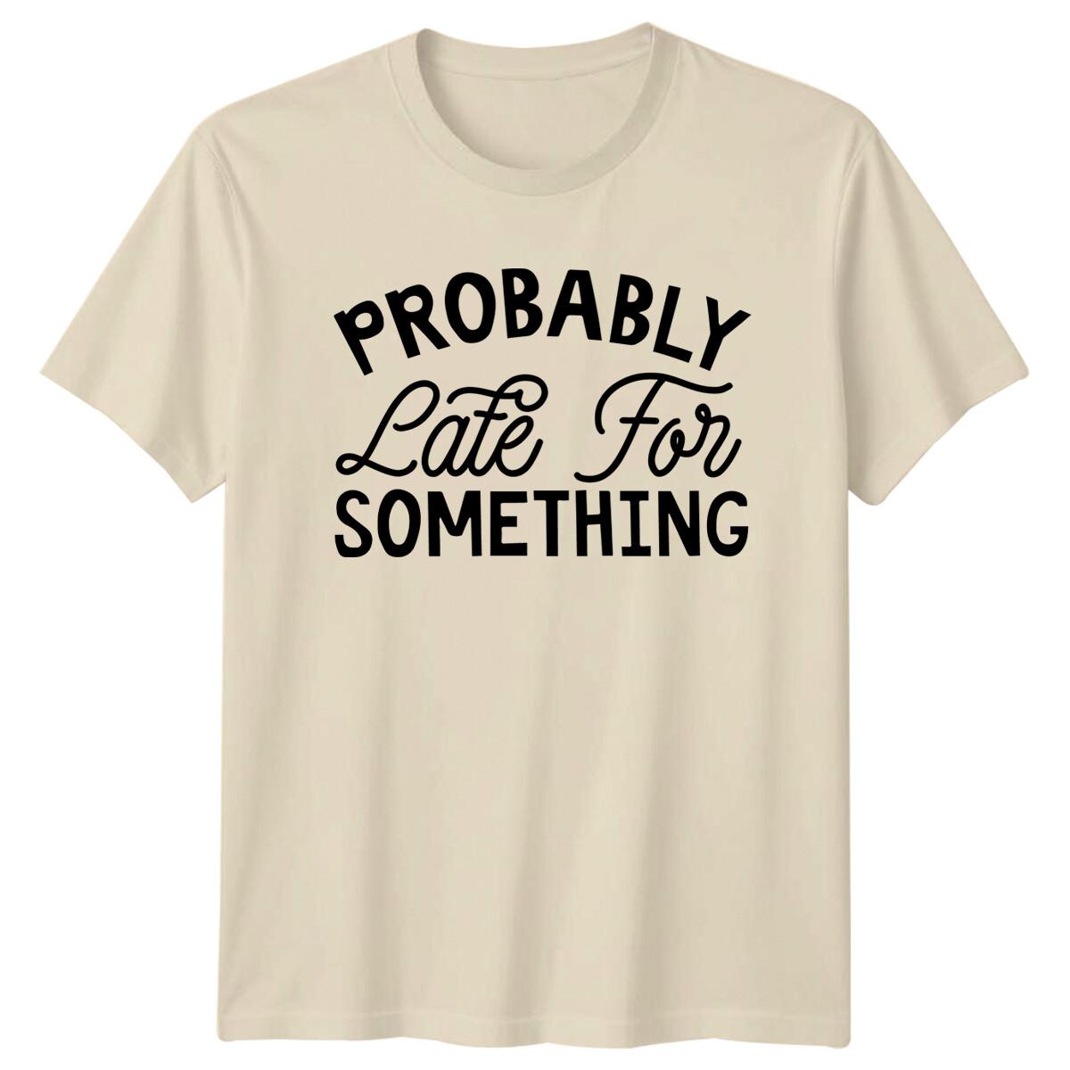 Probably Late For Something Sarcastic Graphic Novelty T-Shirt M