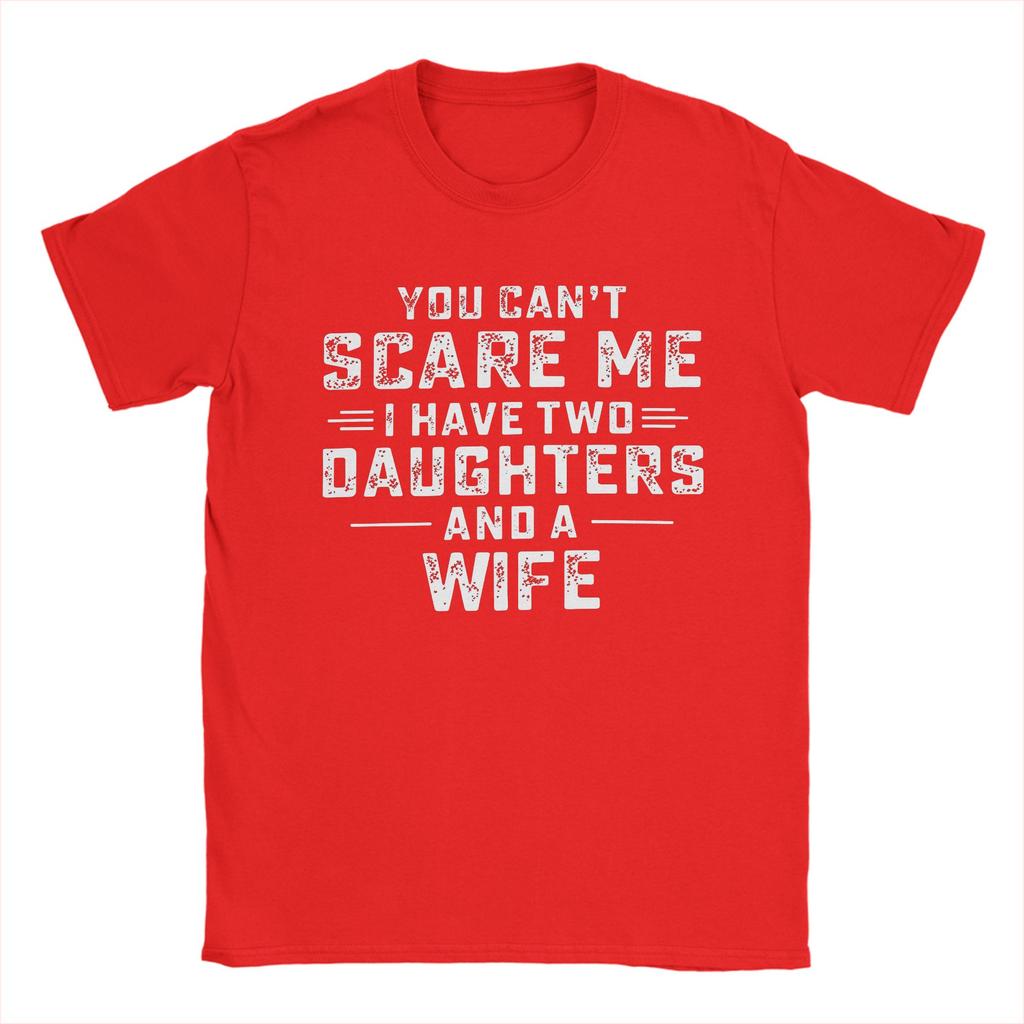 You Can't Scare Me I Have Two Daughters and A Wife Cotton T Shirt For Men's Summer Y2K Fun T Shirts O-Neck Fashion Tee Shirt