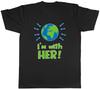 Im With Her (Earth) Unisexs Unisex TShirt Tee