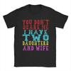 Unisexs TShirts You Dont Scare Me I Have Two Daughters And A Wife Vintage Pure Cotton Tee Shirt Short Sleeve T Shirts Crew Neck