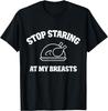 Stop Staring At My Breasts Funny Sarcastic Thanksgiving T-Shirt