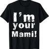 I'm Your Mami Mom Mama Funny Mother's Day , Mother's Day T-Shirt