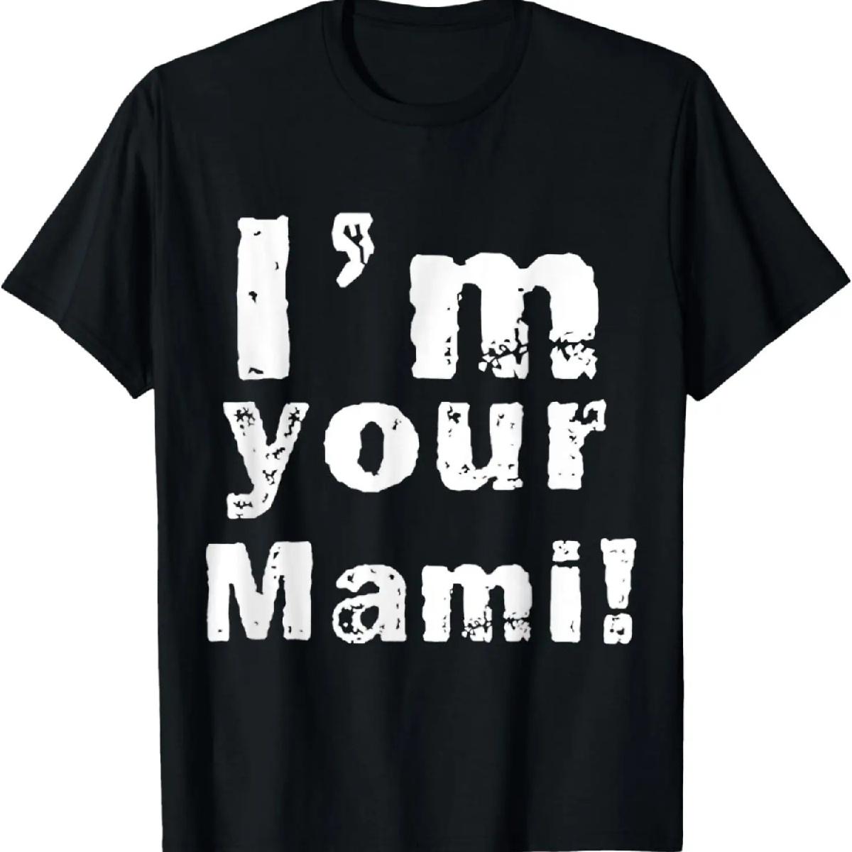 I m Your Mami Mom Mama Funny Mother s Day , Mother s Day T-Shirt S