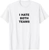 Top That Says - I HATE BOTH TEAMS | Funny Sarcastic - T-Shirt Unisex T-Shirt