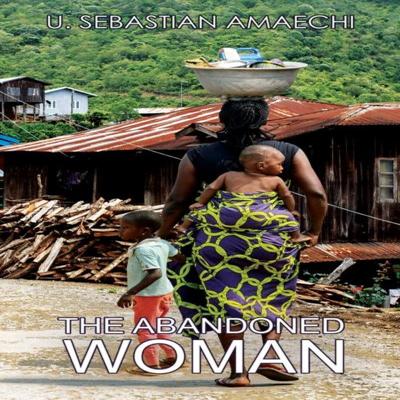The Abandoned Woman by U Sebastian Amaechi Paperback Book 9781641823272