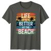Life Is Better At The Beach TShirt Tropical Coastline Beach Birthday Gift