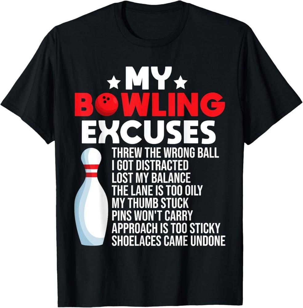 

Funny Bowling Excuses For Bowler Tee Shirts Gift Unisex T-Shirt XL