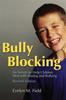 The Bully Blocking : Six Secrets To Help Children Deal with Teasing and Bullying Book