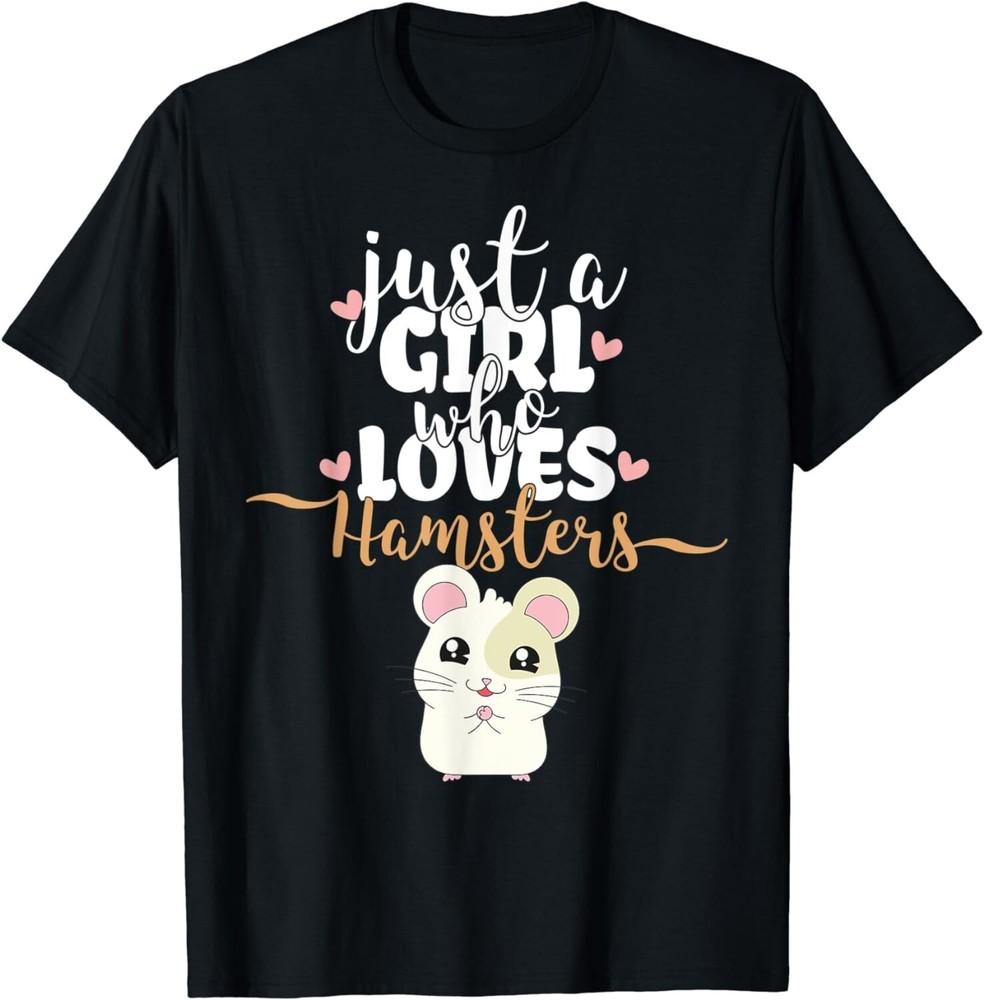 

Just A Girl Who Loves Hamsters | Funny Cute Hamster Gift Unisex T-Shirt XL