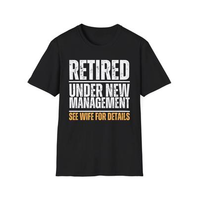 Funny Retirement, Retired New Management Ask Wife Gift For Dad Husband T Shirt