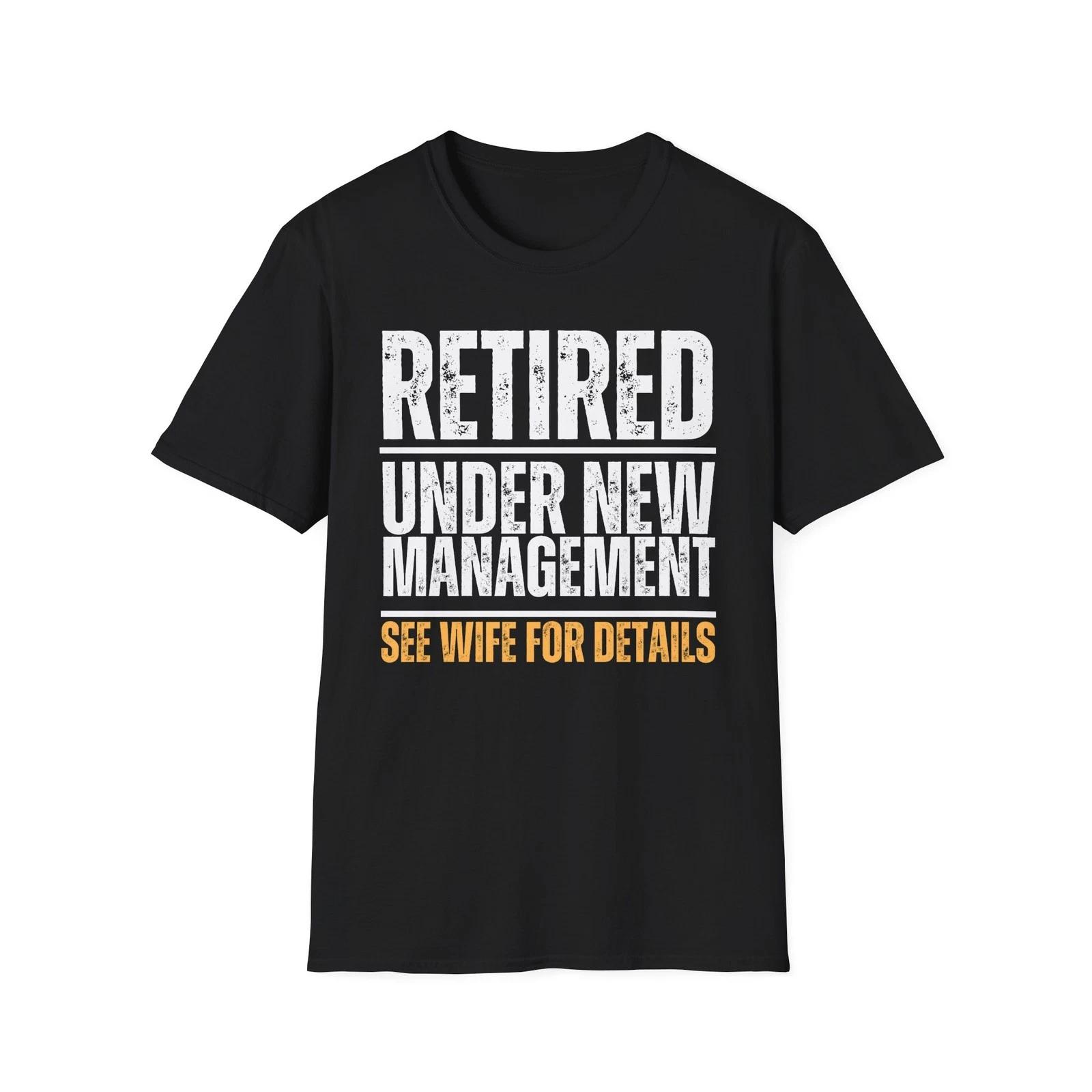 Funny Retirement, Retired New Management Ask Wife Gift For Dad Husband T Shirt S